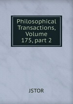 Philosophical Transactions, Volume 175, part 2