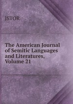 The American Journal of Semitic Languages and Literatures, Volume 21
