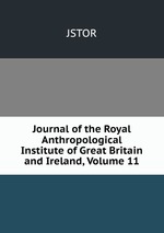 Journal of the Royal Anthropological Institute of Great Britain and Ireland, Volume 11