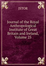 Journal of the Royal Anthropological Institute of Great Britain and Ireland, Volume 25