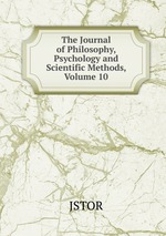 The Journal of Philosophy, Psychology and Scientific Methods, Volume 10