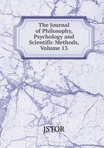 The Journal of Philosophy, Psychology and Scientific Methods, Volume 13