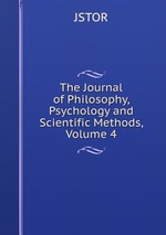 The Journal of Philosophy, Psychology and Scientific Methods, Volume 4