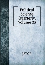 Political Science Quarterly, Volume 23