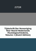 Tijdschrift Der Vereeniging Voor Noord-Nederlands Muziekgeschiedenis, Volume 2 (Dutch Edition)