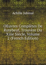 OEuvres Compltes De Rutebeuf, Trouvre Du Xiiie Sicle, Volume 2 (French Edition)
