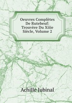 Oeuvres Compltes De Rutebeuf: Trouvre Du Xiiie Sicle, Volume 2