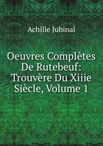 Oeuvres Compltes De Rutebeuf: Trouvre Du Xiiie Sicle, Volume 1