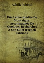 Une Lettre Indite De Montaigne: Accompagne De Quelques Recherches Son Sujet (French Edition)