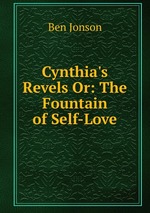 Cynthia`s Revels Or: The Fountain of Self-Love