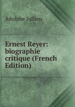 Ernest Reyer: biographie critique (French Edition)