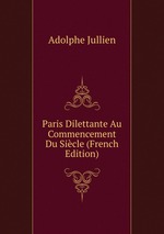 Paris Dilettante Au Commencement Du Sicle (French Edition)