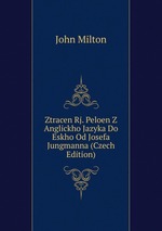 Ztracen Rj. Peloen Z Anglickho Jazyka Do Eskho Od Josefa Jungmanna (Czech Edition)
