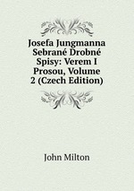 Josefa Jungmanna Sebran Drobn Spisy: Verem I Prosou, Volume 2 (Czech Edition)
