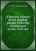 A literary history of the English people from the renaissance to the civil war