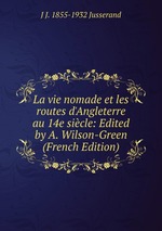 La vie nomade et les routes d`Angleterre au 14e sicle: Edited by A. Wilson-Green (French Edition)