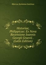 Historiae, Philippicae: Ex Nova Recensione Joannis Georgii Graevii . (Latin Edition)