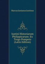 Iustini Historiarum Philippicarum: Ex Trogo Pompeio (Latin Edition)