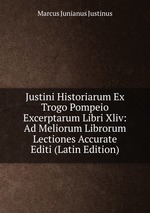 Justini Historiarum Ex Trogo Pompeio Excerptarum Libri Xliv: Ad Meliorum Librorum Lectiones Accurate Editi (Latin Edition)