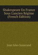 Shakespeare En France Sous L`ancien Rgime (French Edition)