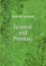 Juvenal and Persius;