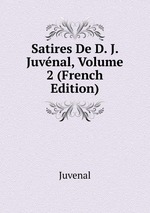 Satires De D. J. Juvnal, Volume 2 (French Edition)
