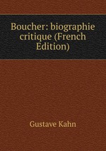 Boucher: biographie critique (French Edition)