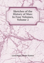 Sketches of the History of Man: In Four Volumes, Volume 2