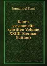Kant`s gesammelte schriften Volume XXIIII (German Edition)