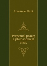 Perpetual peace; a philosophical essay