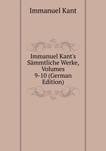 Immanuel Kant`s Smmtliche Werke, Volumes 9-10 (German Edition)