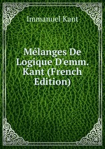 Mlanges De Logique D`emm. Kant (French Edition)