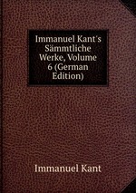 Immanuel Kant`s Smmtliche Werke, Volume 6 (German Edition)