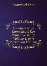 Commentar Zu Kants Kritik Der Reinen Vernunft, Volume 1, part 2 (German Edition)