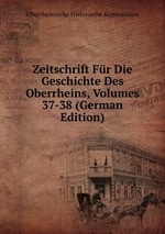 Zeitschrift Fr Die Geschichte Des Oberrheins, Volumes 37-38 (German Edition)