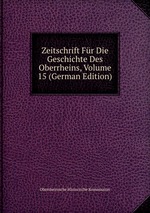 Zeitschrift Fr Die Geschichte Des Oberrheins, Volume 15 (German Edition)