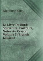 Le Livre De Bord: Souvenire, Portraits, Notes Au Crayon, Volume 3 (French Edition)