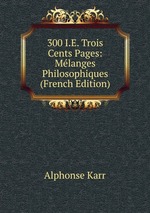 300 I.E. Trois Cents Pages: Mlanges Philosophiques (French Edition)