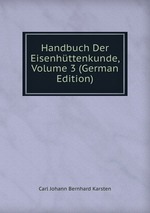 Handbuch Der Eisenhttenkunde, Volume 3 (German Edition)