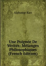 Une Poigne De Vrits: Mlanges Philosophiques (French Edition)