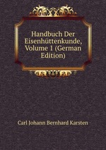 Handbuch Der Eisenhttenkunde, Volume 1 (German Edition)