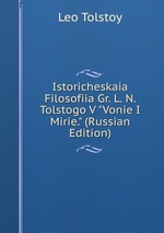 Istoricheskaia Filosofiia Gr. L. N. Tolstogo V "Vonie I Mirie." (Russian Edition)
