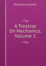A Treatise On Mechanics, Volume 1