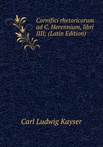Cornifici rhetoricorum ad C. Herennium, libri IIII; (Latin Edition)