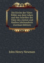 Die Kirche der Vter: Bilder aus dem Leben und den Schrifter der Vter des vierten und fnften Jahrhunderts (German Edition)