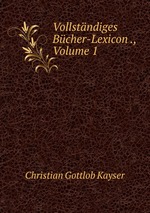 Vollstndiges Bcher-Lexicon ., Volume 1
