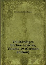 Vollstndiges Bcher-Lexicon, Volume 19 (German Edition)