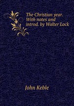 The Christian year. With notes and introd. by Walter Lock