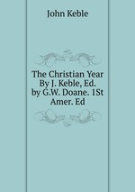 The Christian Year By J. Keble, Ed. by G.W. Doane. 1St Amer. Ed