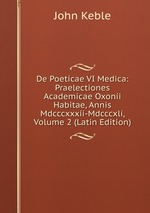 De Poeticae VI Medica: Praelectiones Academicae Oxonii Habitae, Annis Mdcccxxxii-Mdcccxli, Volume 2 (Latin Edition)